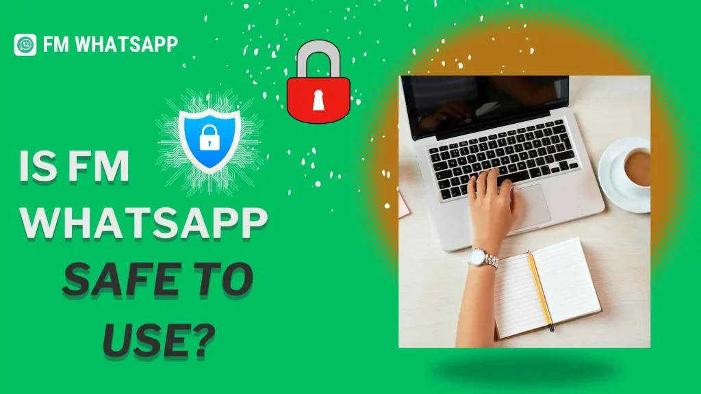 Is FM WhatsApp Safe to use